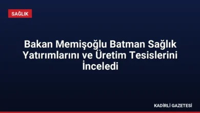 Bakan Memişoğlu Batman Sağlık Yatırımlarını ve Üretim Tesislerini İnceledi