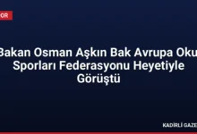Bakan Osman Aşkın Bak Avrupa Okul Sporları Federasyonu Heyetiyle Görüştü
