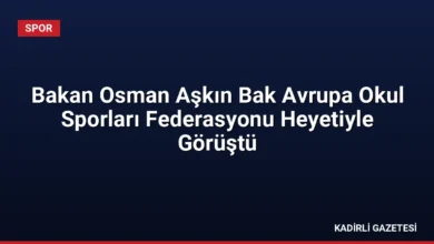 Bakan Osman Aşkın Bak Avrupa Okul Sporları Federasyonu Heyetiyle Görüştü