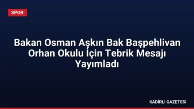 Bakan Osman Aşkın Bak Başpehlivan Orhan Okulu İçin Tebrik Mesajı Yayımladı