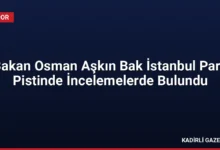 Bakan Osman Aşkın Bak İstanbul Park Pistinde İncelemelerde Bulundu