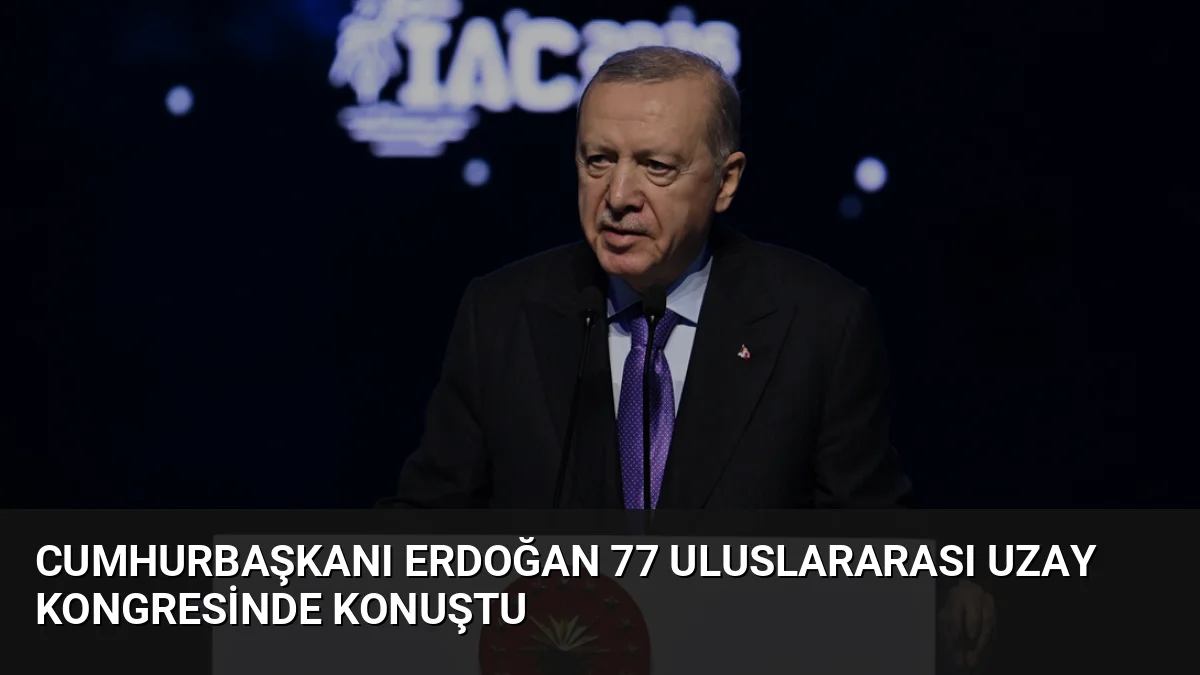 Cumhurbaşkanı Erdoğan 77 Uluslararası Uzay Kongresinde Konuştu