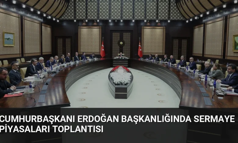 Cumhurbaşkanı Erdoğan başkanlığında sermaye piyasaları toplantısı