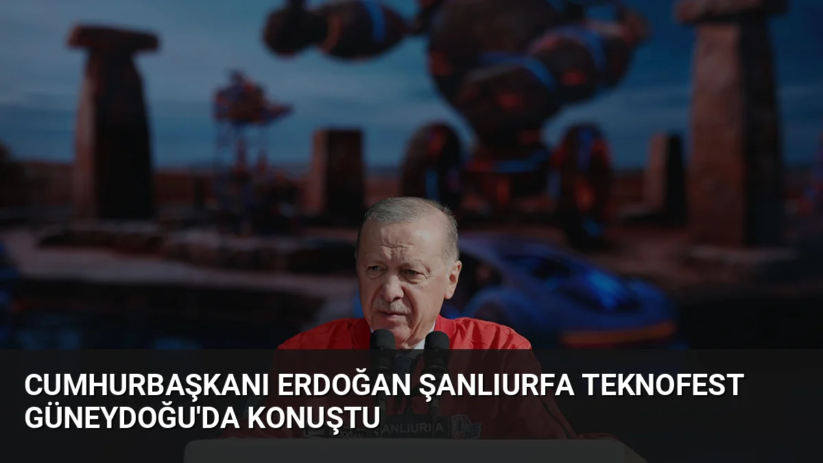Cumhurbaşkanı Erdoğan Şanlıurfa TEKNOFEST Güneydoğu'da konuştu