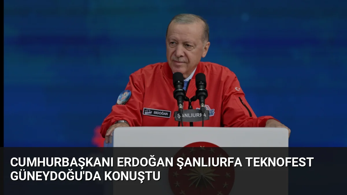 Cumhurbaşkanı Erdoğan Şanlıurfa TEKNOFEST Güneydoğu'da konuştu