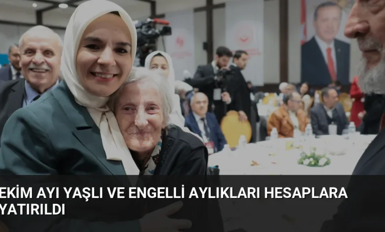 Ekim Ayı Yaşlı ve Engelli Aylıkları Hesaplara Yatırıldı