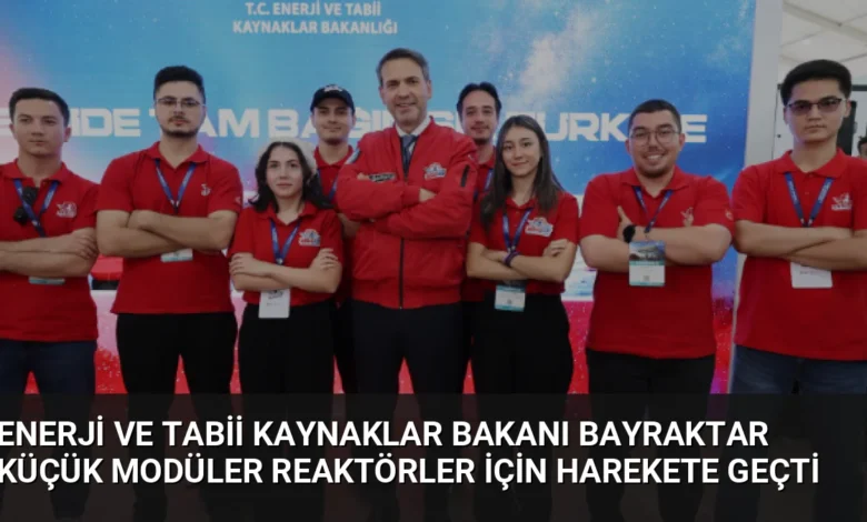 Enerji ve Tabii Kaynaklar Bakanı Bayraktar Küçük Modüler Reaktörler İçin Harekete Geçti