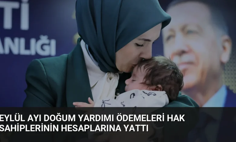 Eylül Ayı Doğum Yardımı Ödemeleri Hak Sahiplerinin Hesaplarına Yattı