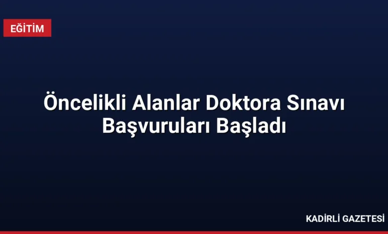 Öncelikli Alanlar Doktora Sınavı Başvuruları Başladı