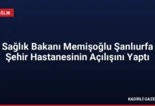 Sağlık Bakanı Memişoğlu Şanlıurfa Şehir Hastanesinin Açılışını Yaptı