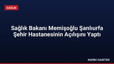 Sağlık Bakanı Memişoğlu Şanlıurfa Şehir Hastanesinin Açılışını Yaptı