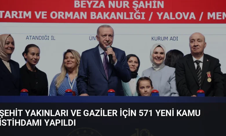 Şehit Yakınları ve Gaziler İçin 571 Yeni Kamu İstihdamı Yapıldı