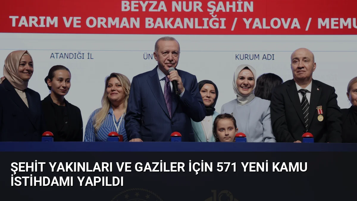 Şehit Yakınları ve Gaziler İçin 571 Yeni Kamu İstihdamı Yapıldı