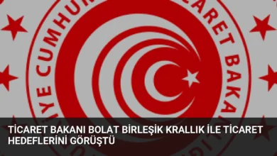 Ticaret Bakanı Bolat Birleşik Krallık ile Ticaret Hedeflerini Görüştü
