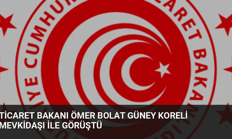Ticaret Bakanı Ömer Bolat Güney Koreli Mevkidaşı ile Görüştü