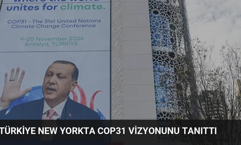 Türkiye New Yorkta COP31 Vizyonunu Tanıttı