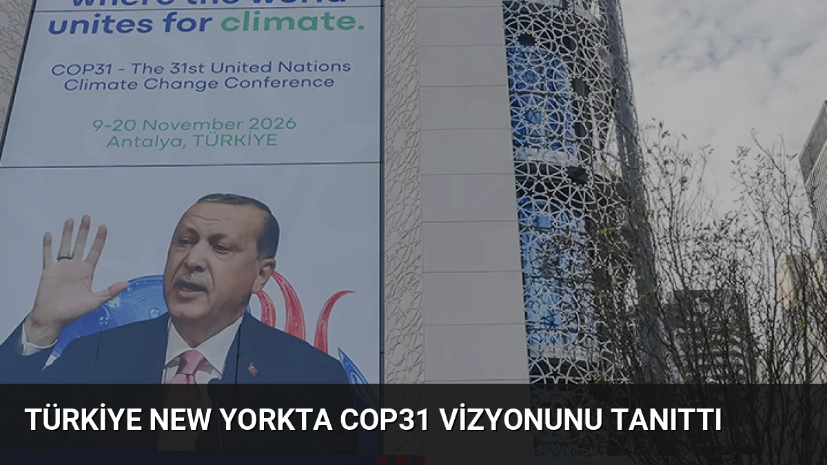 Türkiye New Yorkta COP31 Vizyonunu Tanıttı